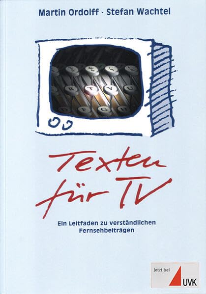 Texten für TV: Ein Leitfaden zu verständlichen Fernsehbeiträgen (Praktischer Journalismus) Philosophy