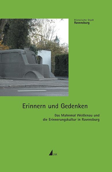 Erinnern und Gedenken: Das Mahnmal Weißenau und die Erinnerungskultur in Ravensburg (Historische Stadt Ravensburg) German history