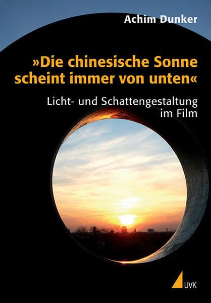 'Die chinesische Sonne scheint immer von unten'. Licht- und Schattengestaltung im Film Film, Art & Culture