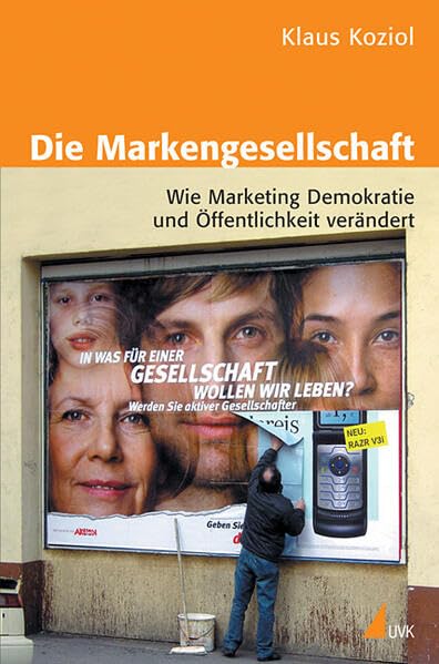 Die Markengesellschaft: Wie Marketing Demokratie und Öffentlichkeit verändert Law