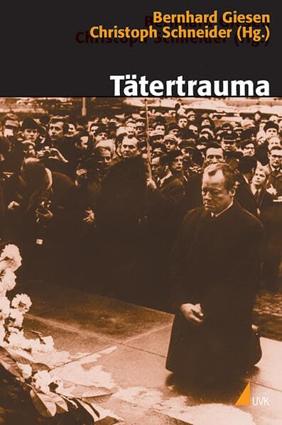Tätertrauma: Nationale Erinnerungen im öffentlichen Diskurs (Historische Kulturwissenschaft) Memories