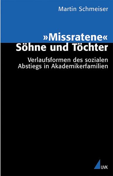 Missratene Söhne und Töchter: Verlaufsformen des sozialen Abstiegs in Akademikerfamilien (Analyse und Forschung) Law