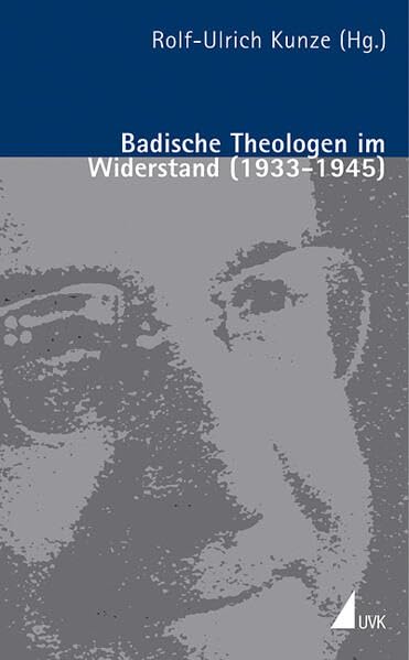 Badische Theologen im Widerstand (1933 - 1945) (Porträts des Widerstands) Politics & Society