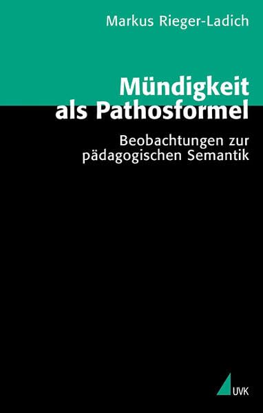 Mündigkeit als Pathosformel: Beobachtungen zur pädagogischen Semantik (Theorie und Methode) Books