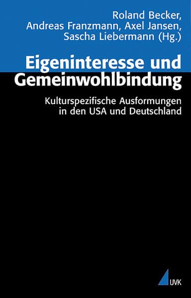 Eigeninteresse und Gemeinwohlbindung: Kulturspezifische Ausformungen in den USA und Deutschland (Analyse und Forschung) Law