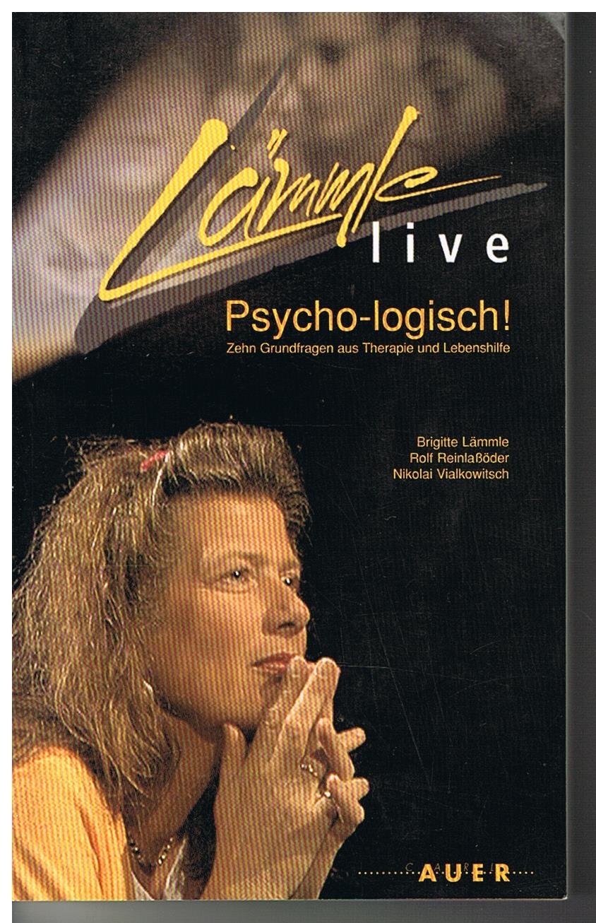 Lämmle live - psycho-logisch!: 10 Grundfragen aus Therapie und Lebenshilfe Psychology