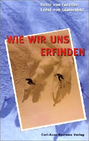 Wie wir uns erfinden. Eine Autobiographie des radikalen Konstruktivismus. Social Sciences