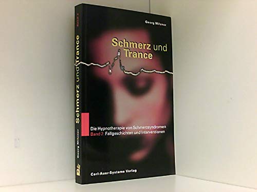 Schmerz und Trance, Bd.2, Fallgeschichten und Interventionen: Fallgeschichten und Übungen (Schmerz und Trance. Die Hypnotherapie von Schmerzsyndromen) Psychology Books
