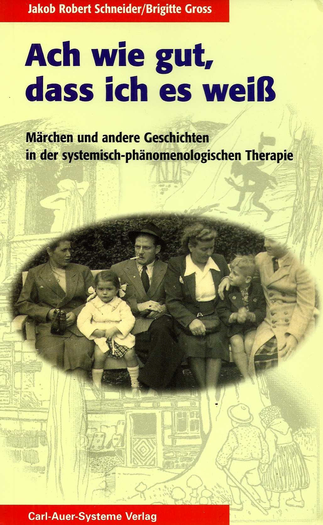 Ach wie gut, wenn man es weiss: Märchen und andere Geschichten in der Therapie Bert Hellingers Psychology