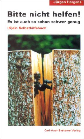 Bitte nicht helfen! Es ist auch so schon schwer genug: (K)ein Selbsthilfebuch Medicine