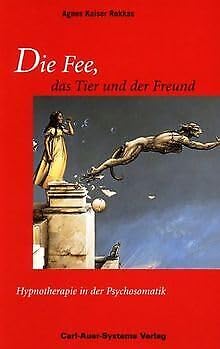 Die Fee, das Tier und der Freund: Hypnotherapie in der Psychosomatik Psychology