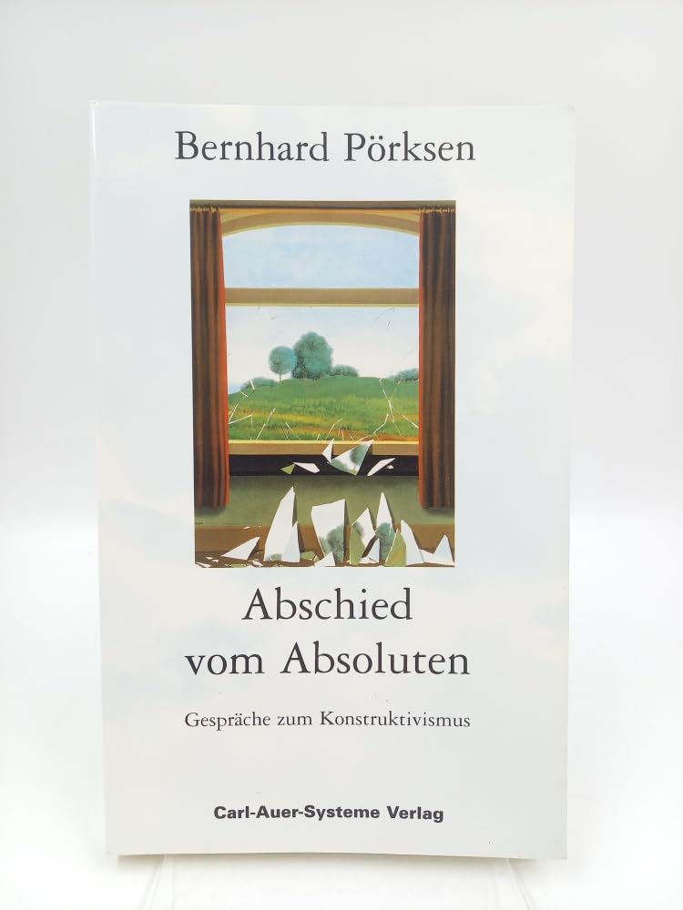 Abschied vom Absoluten. Gespräche zum Konstruktivismus Philosophy