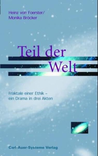 Teil der Welt: Fraktale einer Ethik - ein Drama in drei Akten Philosophy
