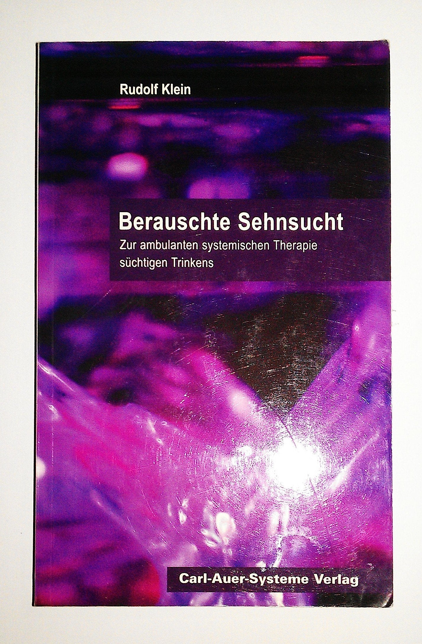 Berauschte Sehnsucht: Zur ambulanten systemischen Therapie süchtigen Trinkens Politics & History