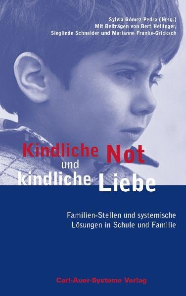 Kindliche Not und kindliche Liebe. Familien-Stellen und systemische Lösungen in Schule und Familie Psychology