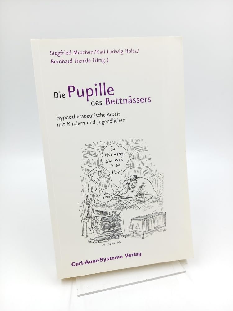 Die Pupille des Bettnässers: Hypnotherapeutische Arbeit bei Kindern und Jugendlichen Psychology
