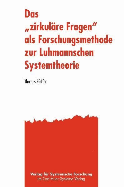 Das "zirkuläre Fragen" als Forschungsmethode zur Luhmannschen Systemtheorie Social Sciences