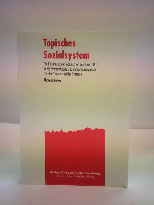 Topisches Sozialsystem: Die Einführung der japanischen Lehre vom Ort in die Systemtheorie und deren Konsequenzen für eine Theorie sozialer Systeme (Verlag für Systemische Forschung) Law