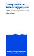 Choreographien von Veränderungsprozessen. Die Gestaltung von komplexen Organisationsentwicklungen Business, Finance & Career