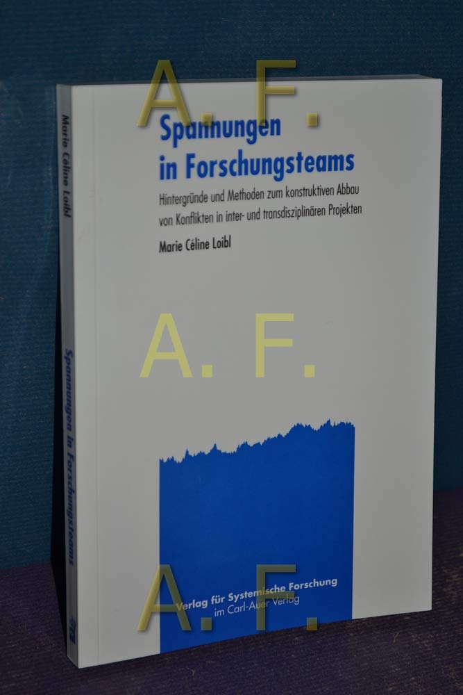 Spannungen in Forschungsteams: Hintergründe und Methoden zum konstruktiven Abbau von Konflikten: Hintergründe und Methoden zum konstruktiven Abbau von ... in inter- und transdisziplinären Projekten Law