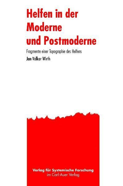 Helfen in der Moderne und Postmoderne: Fragmente einer Topographie des Helfens Social Sciences