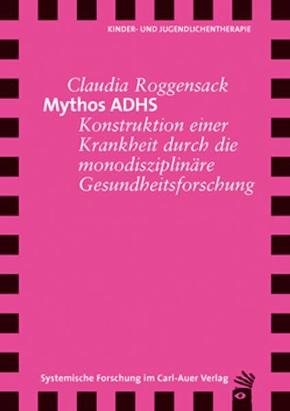 Mythos ADHS. Konstruktion einer Krankheit durch die monosdisziplinäre Gesundheitsforschung Psychology
