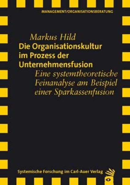 Die Organisationskultur im Prozess der Unternehmensfusion. Eine systemtheoretische Feinanalyse am Beispiel einer Sparkassenfusion Law