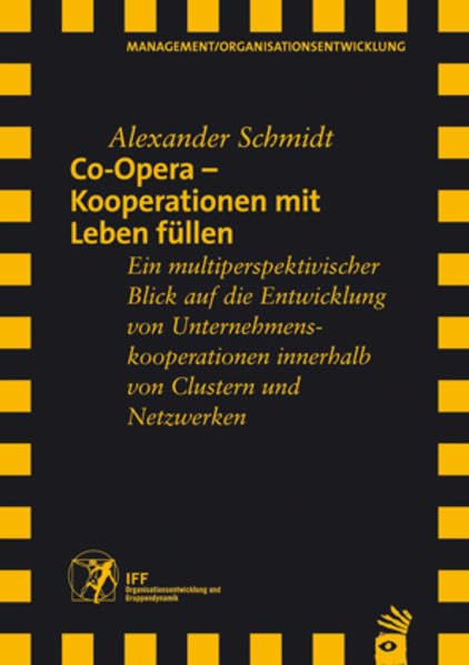 Co-Opera - Kooperationen mit Leben füllen. Ein multiperspektivischer Blick auf die Entwicklung von Unternehmenskooperationen innerhalb von Clustern und Netzwerken Law