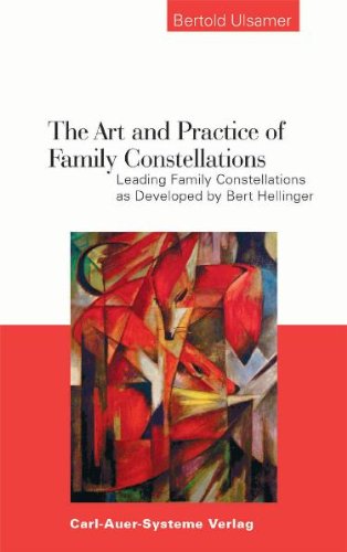 The Art and Practice of Family Constellations: Leading Family Constellations as Developed by Bert Hellinger Medicine