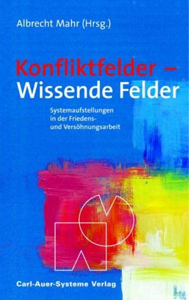 Konfliktfelder – Wissende Felder: Systemaufstellungen in der Friedens- und Versöhnungsarbeit Psychology