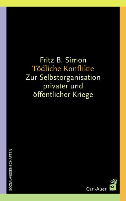 Tödliche Konflikte: Zur Selbstorganisation privater und öffentlicher Kriege (Systemische Horizonte) Philosophy