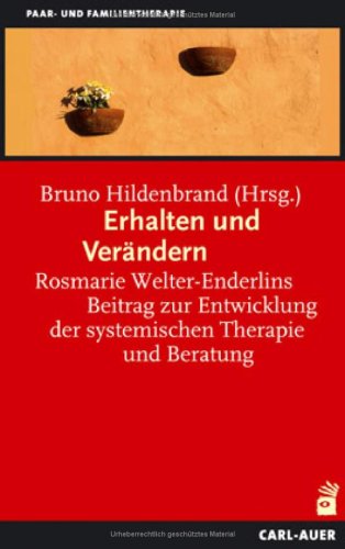 Erhalten und Verändern. Rosmarie Welter-Enderlins Beitrag zur Entwicklung der systemischen Therapie und Beratung Psychology