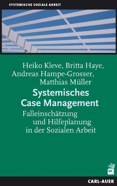 Systemisches Case Management: Falleinschätzung und Hilfeplanung in der Sozialen Arbeit Social Sciences