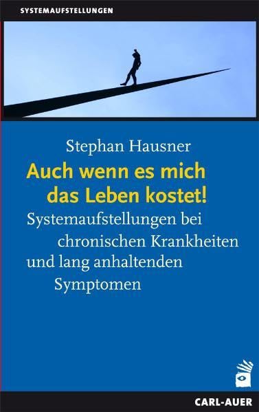 Auch wenn es mich das Leben kostet!: Systemaufstellungen bei chronischen Krankheiten und lang anhaltenden Symptomen Medicine