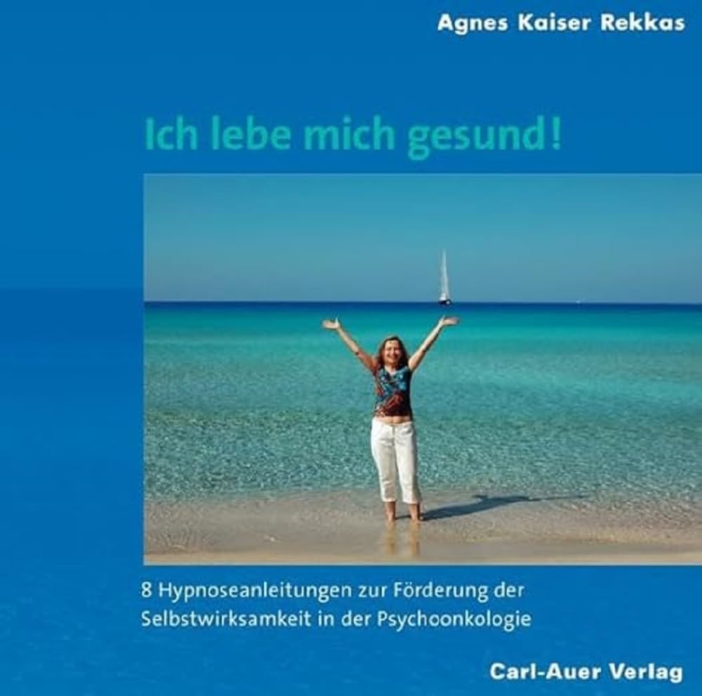 Ich lebe mich gesund!: Acht Hypnoseanleitungen zur Förderung der Selbstwirksamkeit in der Psychoonkologie Religion & Esotericism