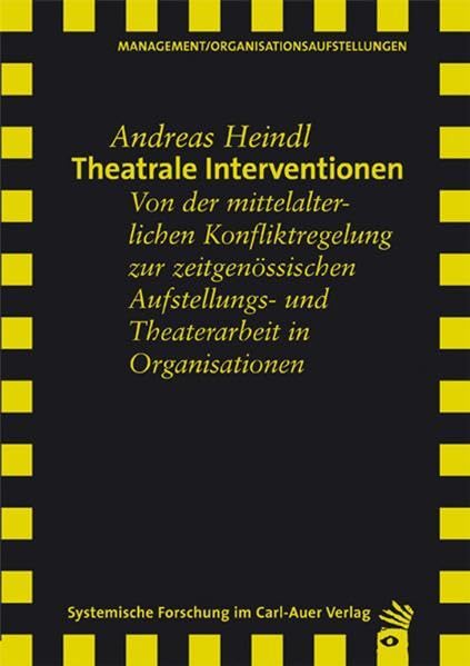Theatrale Interventionen. Von der mittelalterlichen Konfliktregelung zur zeitgenössischen Aufstellungs- und Theaterarbeit in Organisationen Law