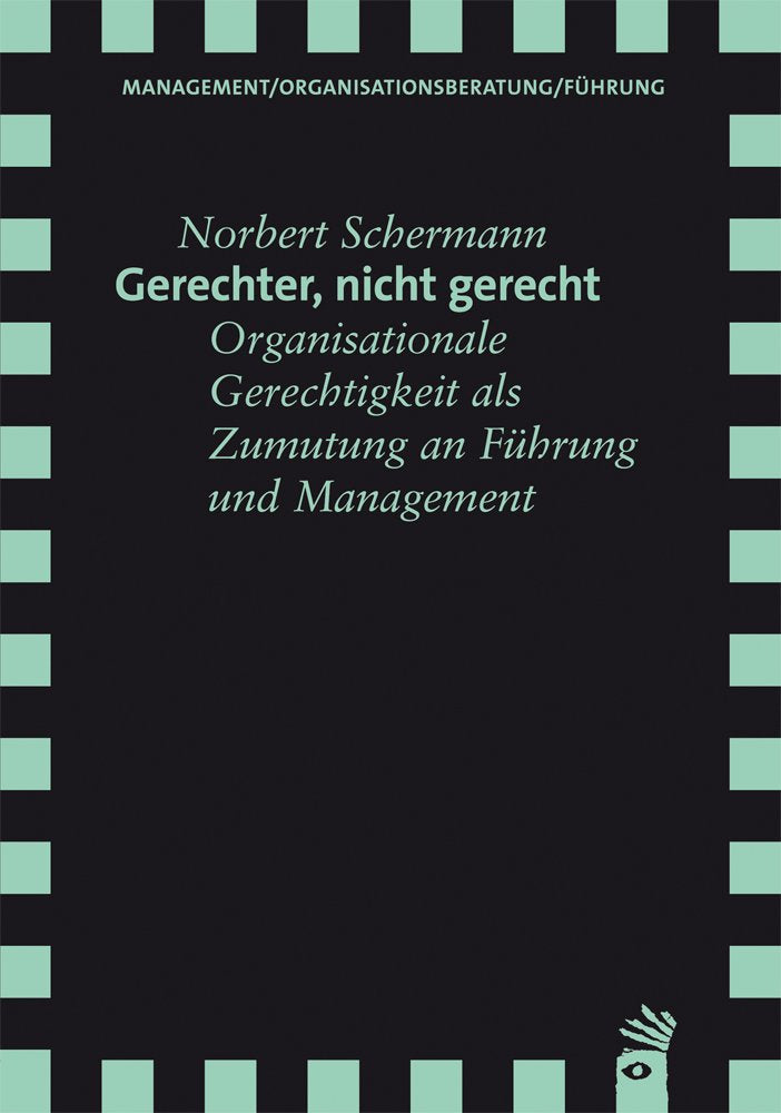 Gerechter, nicht gerecht: Organisationale Gerechtigkeit als Zumutung an Führung und Management Law