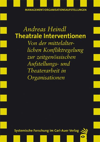 Theatrale Interventionen: Von der mittelalterlichen Konfliktregelung zur zeitgenössischen Aufstellungs- und Theaterarbeit in Organisationen Law