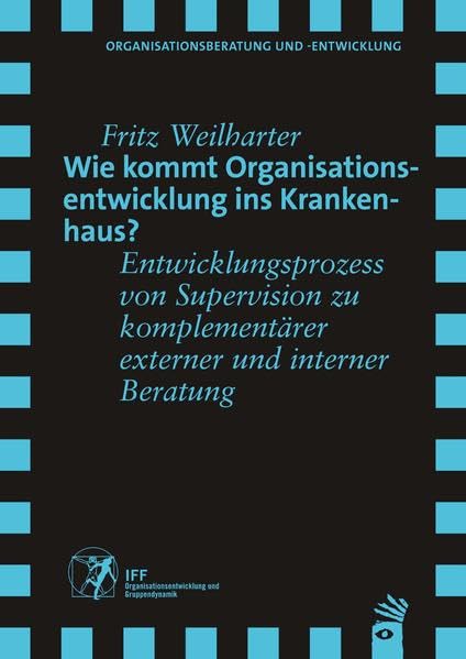 Wie kommt Organisationsentwicklung ins Krankenhaus?: Entwicklungsprozess von Supervision zu komplementärer externer und interner Beratung Medicine