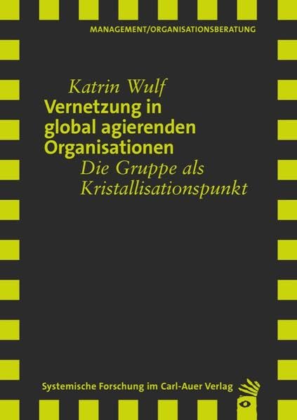 Vernetzung in global agierenden Organisationen: Die Gruppe als Krisatllisationspunkt (Verlag für Systemische Forschung) Law