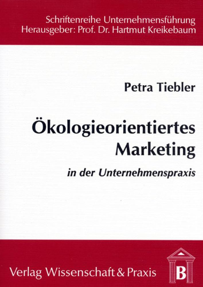 Ökologieorientiertes Marketing in der Unternehmenspraxis.: Dissertationsschrift (Schriftenreihe Unternehmensführung) Law