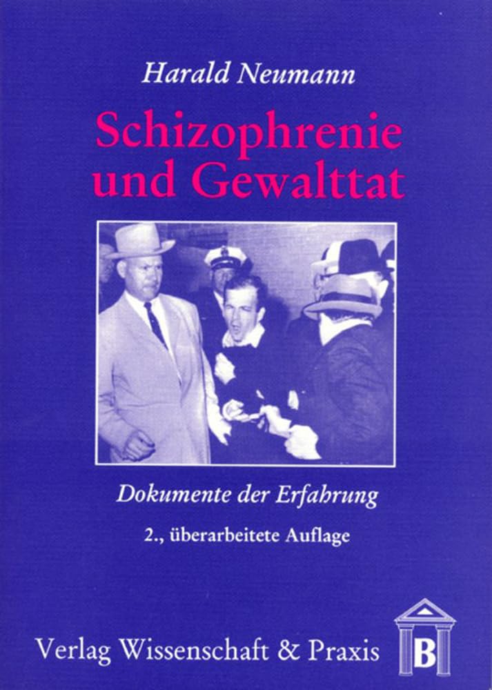 Schizophrenie und Gewalttat.: Dokumente der Erfahrung. Medicine