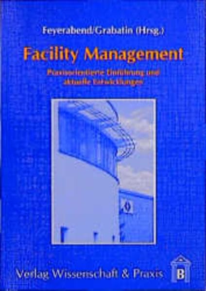 Facility Management: Praxisorientierte Einführung und aktuelle Entwicklungen Business, Finance & Career