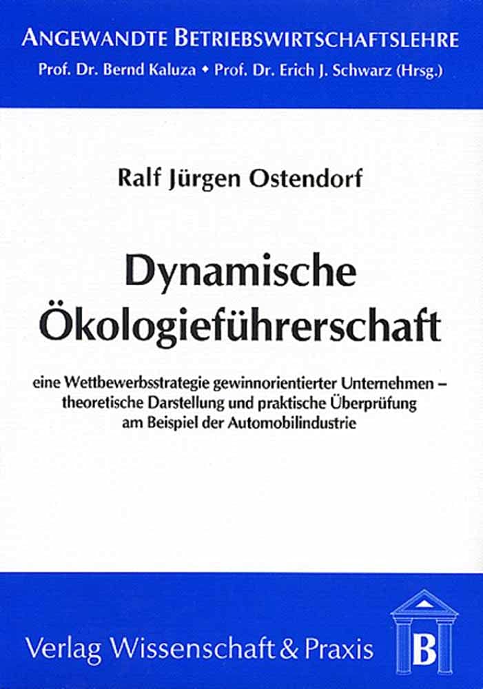 Dynamische Ökologieführerschaft.: Eine Wettbewerbsstrategie gewinnorientierter Unternehmen – theoretische Darstellung und praktische Überprüfung am Beispiel der Automobilindustrie. Law