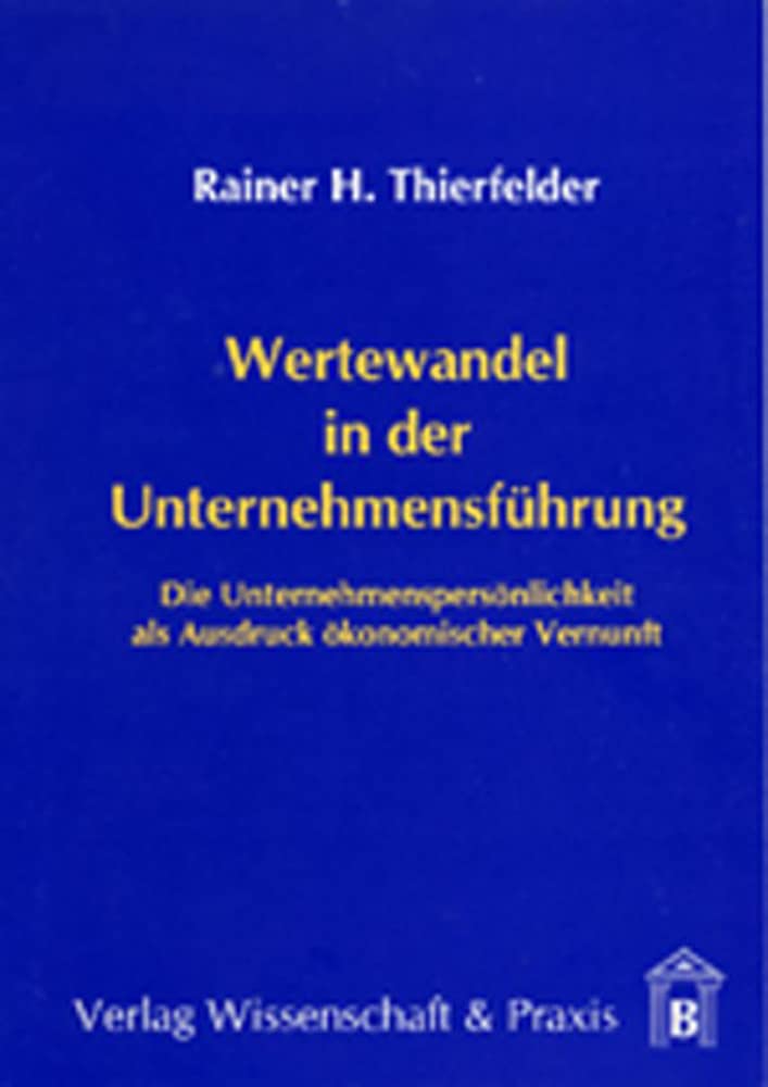 Wertewandel in der Unternehmensführung.: Die Unternehmenspersönlichkeit als Ausdruck ökonomischer Vernunft. Law