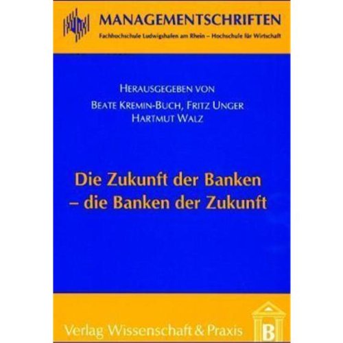 Die Zukunft der Banken - die Banken der Zukunft (Managementschriften Fachhochschule Ludwigshafen am Rhein Hochschule für Wirtschaft) Law