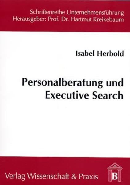 Personalberatung und Executive Search: Instrumente der Führungskräftesuche (Schriftenreihe Unternehmensführung) Law