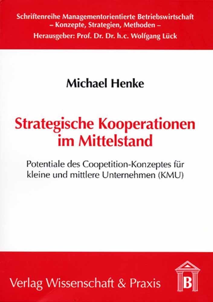 Strategische Kooperationen im Mittelstand.: Potentiale des Coopetition-Konzeptes für kleine und mittlere Unternehmen (KMU). (Schriftenreihe Managementorientierte Betriebswirtschaft) Law