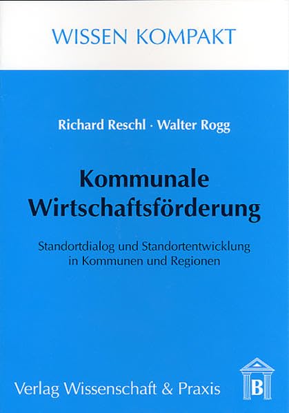 Kommunale Wirtschaftsförderung: Standortdialog und Standortentwicklung in Kommunen und Regionen Law