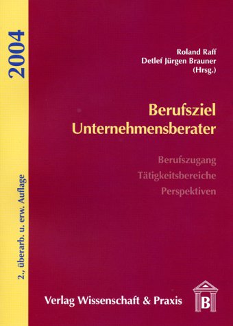 Berufsziel Unternehmensberater: Berufszugang, Tätigkeitsbereiche, Perspektiven Business, Finance & Career